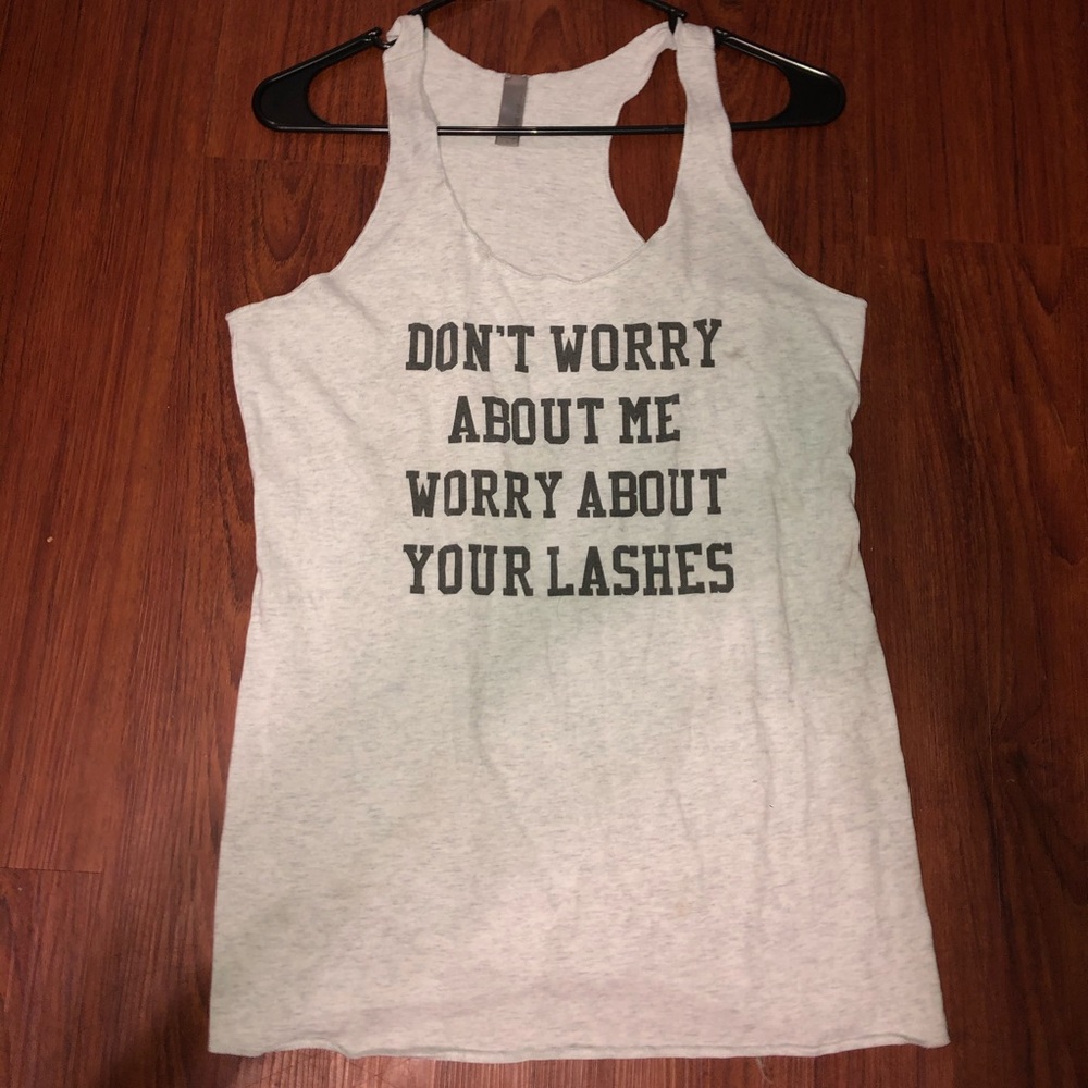 ‘Don’t worry about me worry about your lashes’